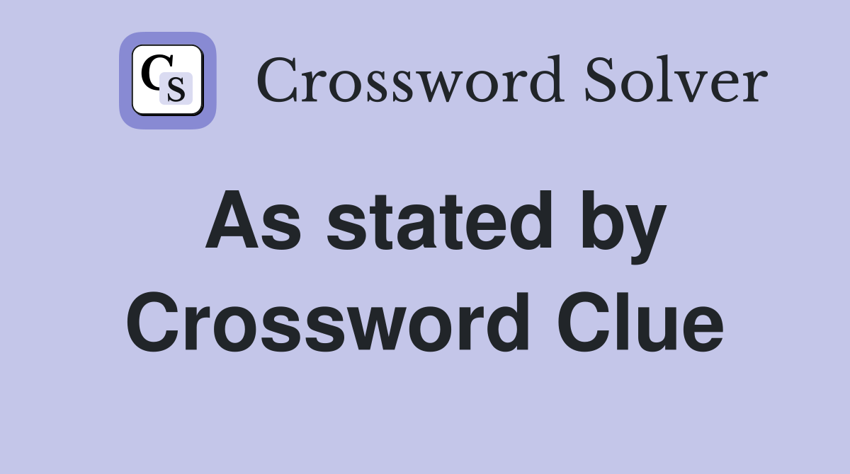 As stated by Crossword Clue
