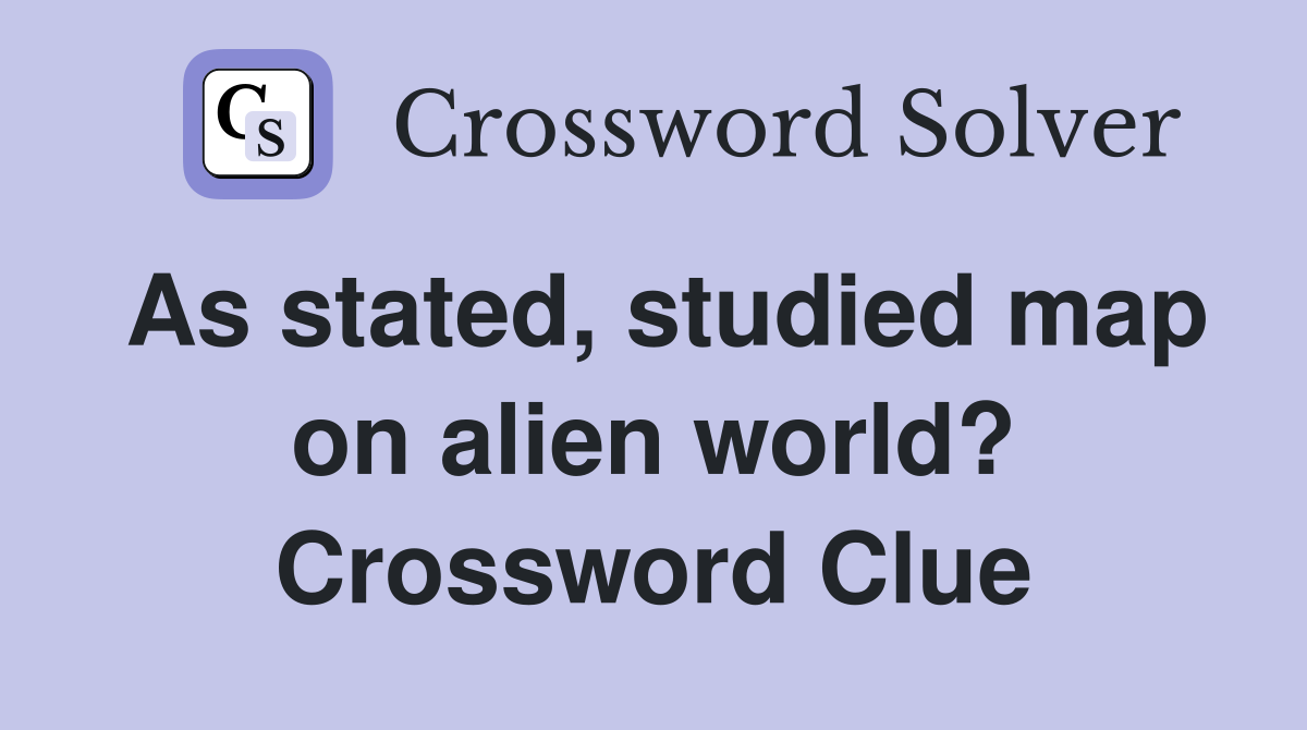 As stated, studied map on alien world? Crossword Clue