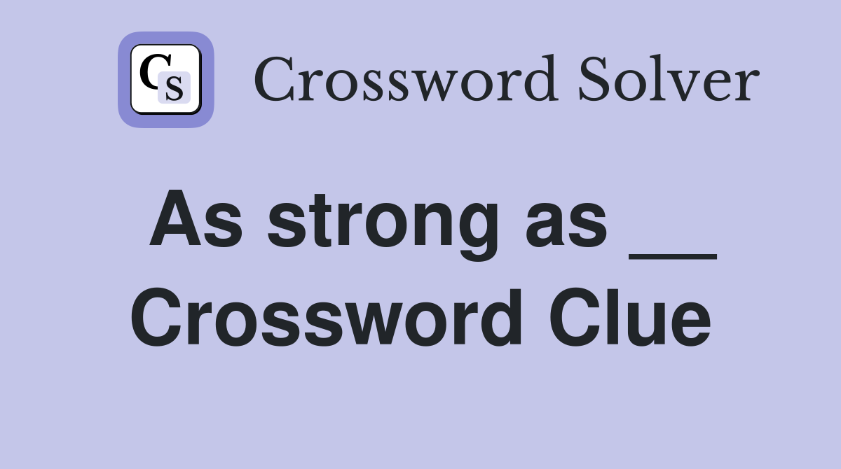 As strong as __ Crossword Clue