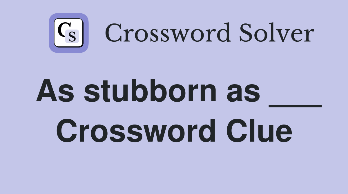 As stubborn as ___ Crossword Clue