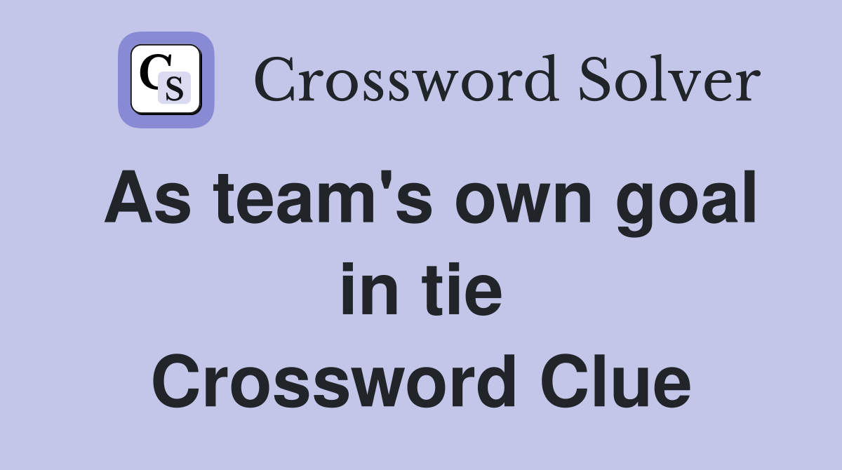 As team's own goal in tie Crossword Clue
