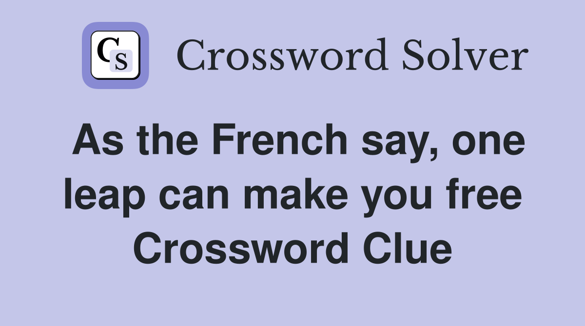 As the French say, one leap can make you free Crossword Clue