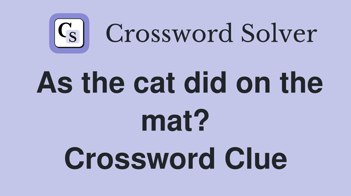 As the cat did on the mat? Crossword Clue