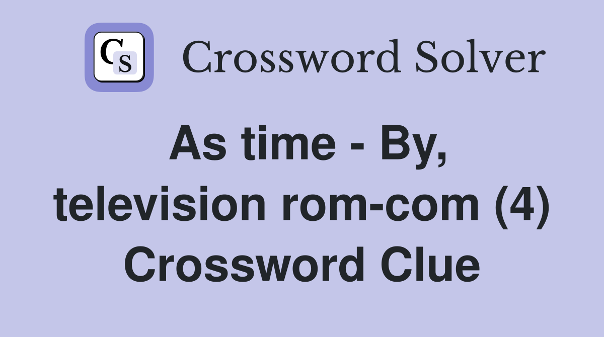 As time - By, television rom-com (4) Crossword Clue