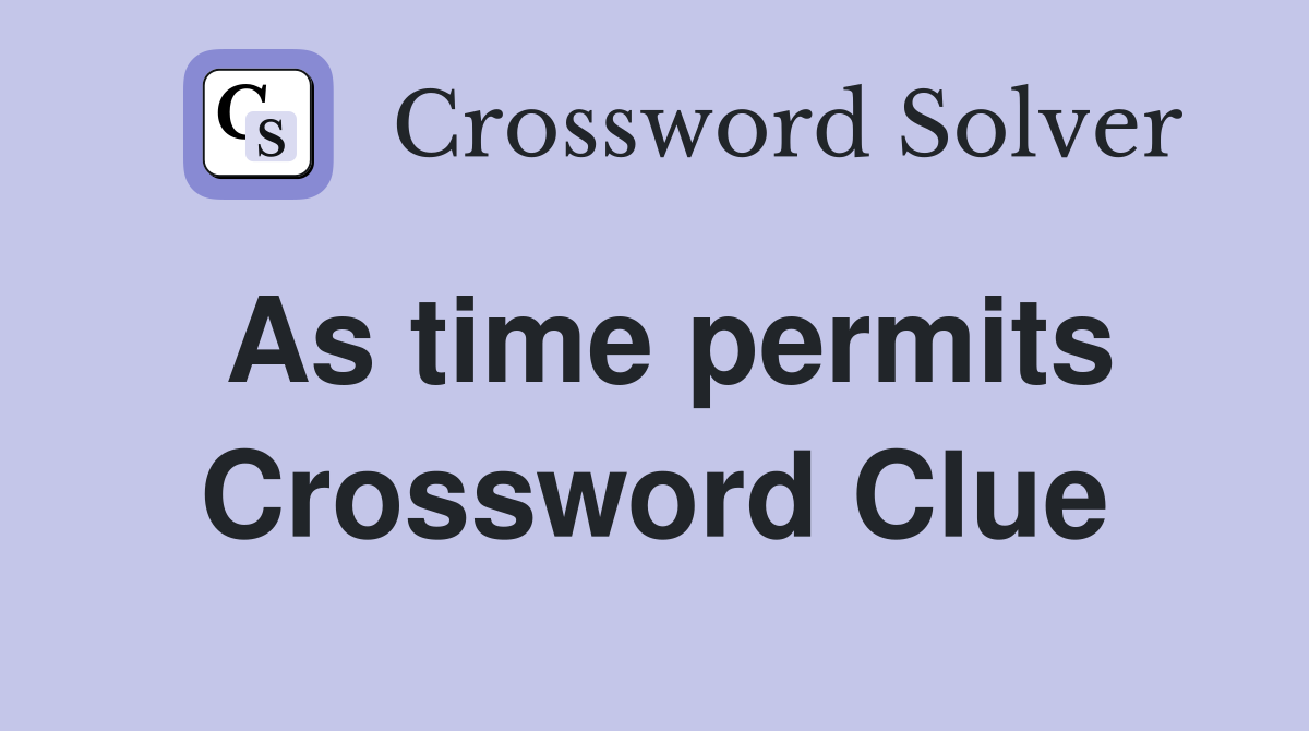 As time permits Crossword Clue