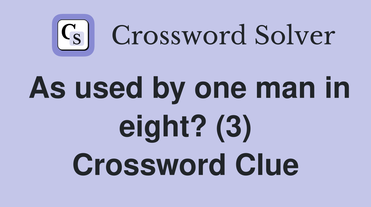 As used by one man in eight? (3) Crossword Clue