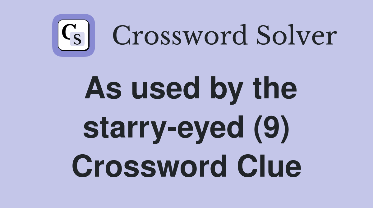 As used by the starry-eyed (9) Crossword Clue