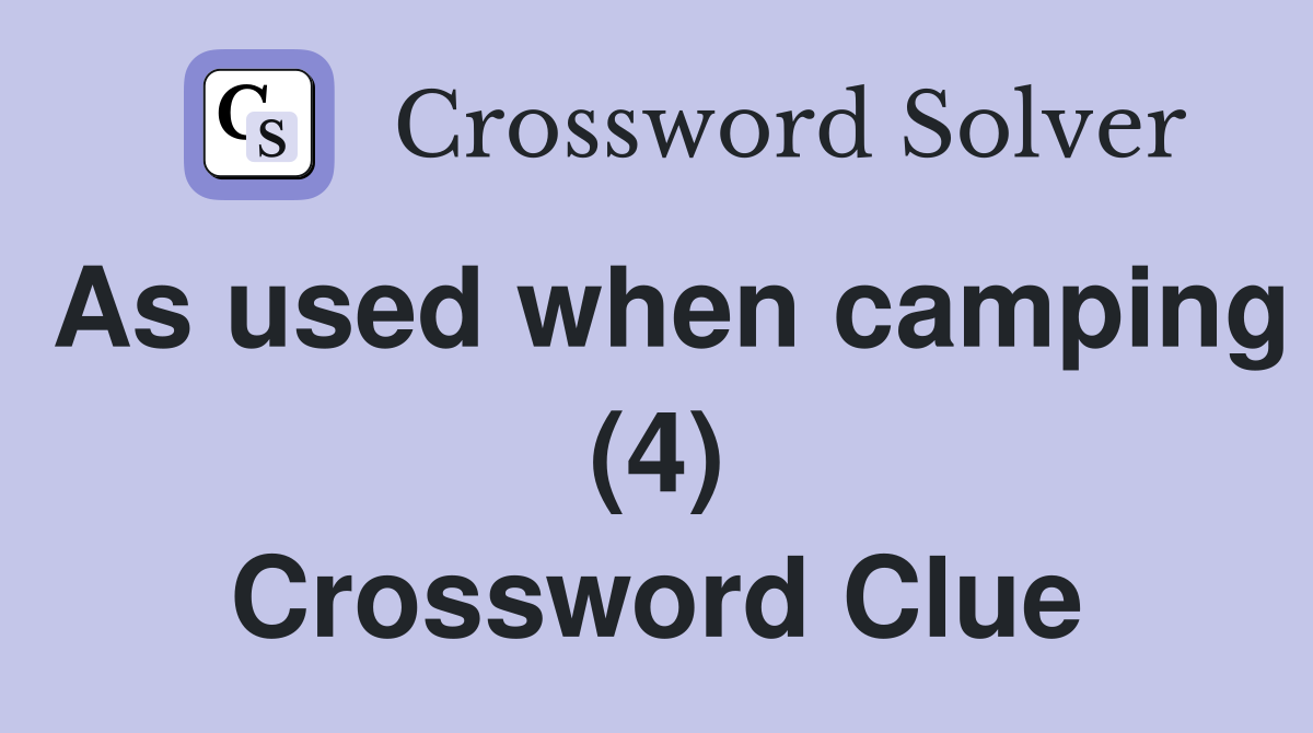 As used when camping (4) Crossword Clue
