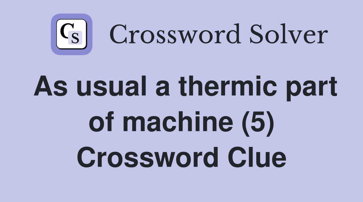 As usual a thermic part of machine (5) Crossword Clue