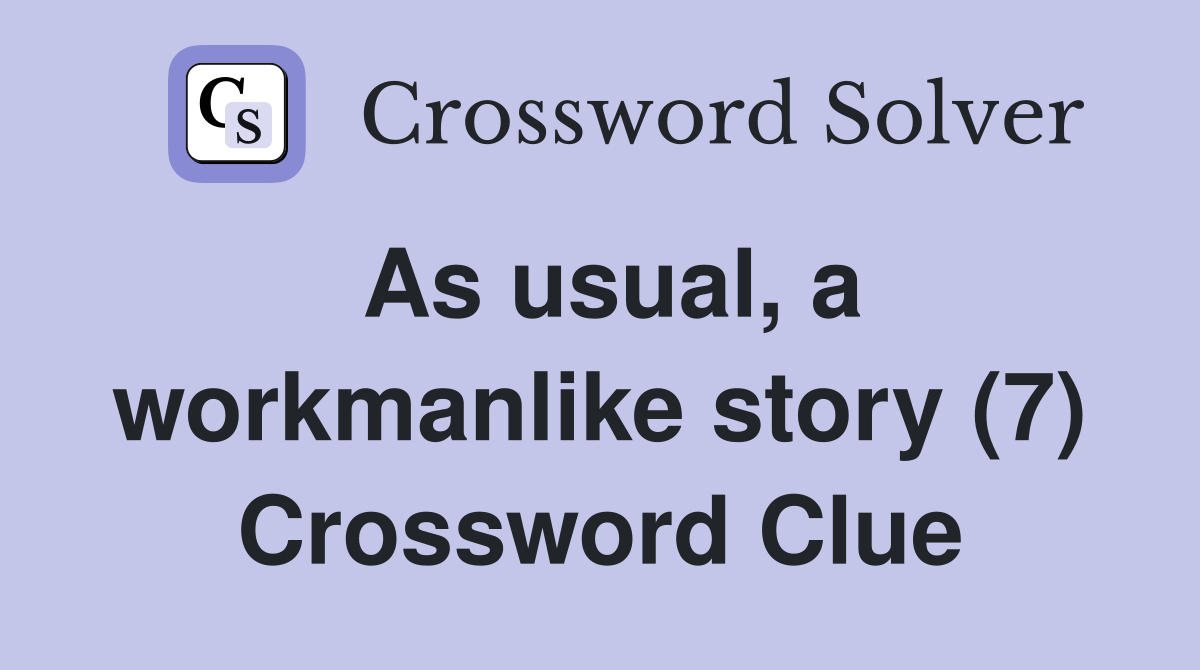 As usual, a workmanlike story (7) Crossword Clue