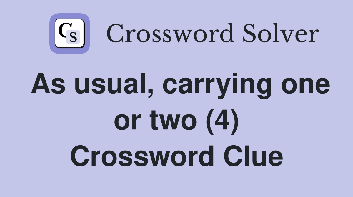 As usual, carrying one or two (4) Crossword Clue
