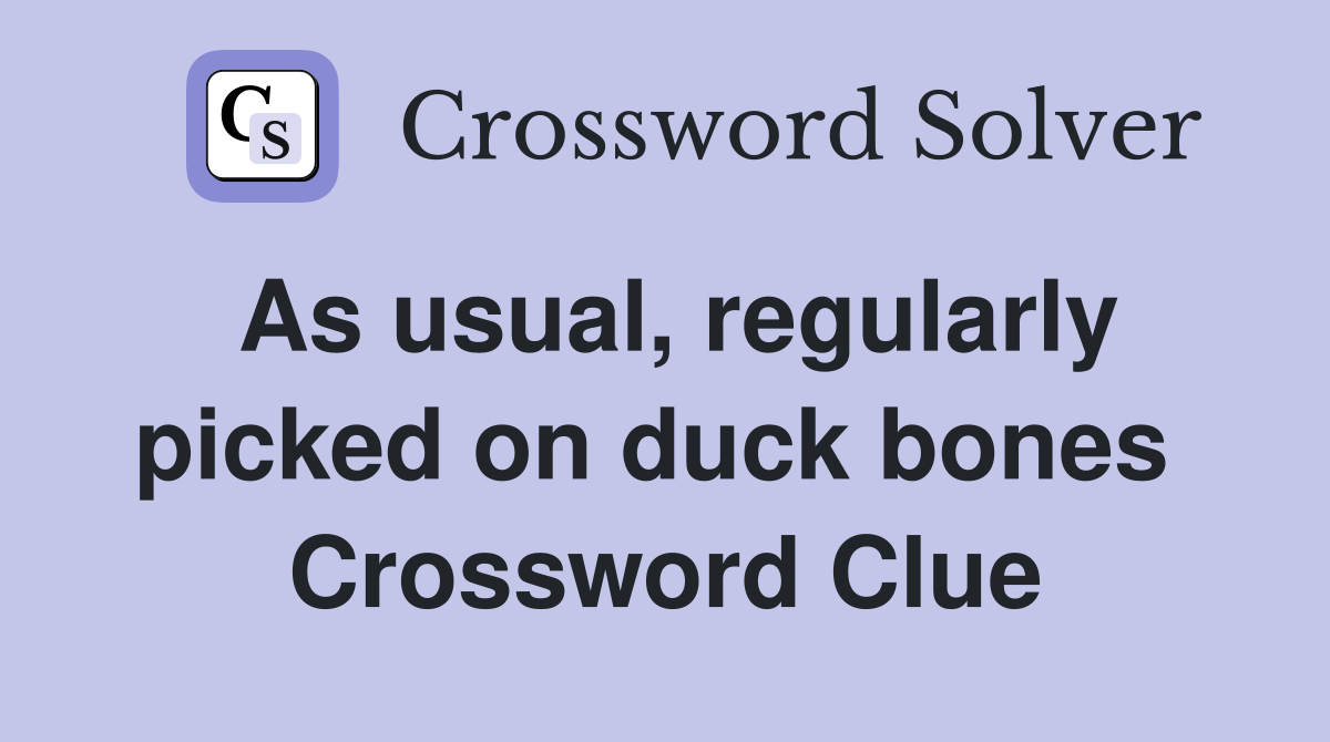 As usual, regularly picked on duck bones  Crossword Clue