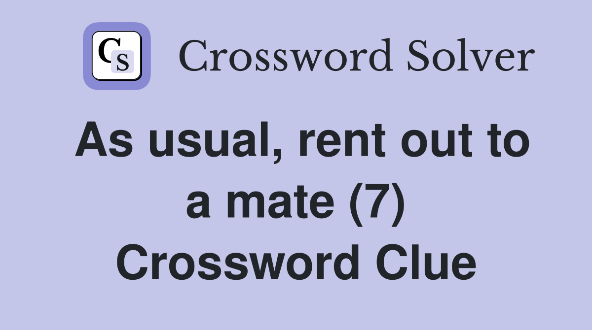 As usual, rent out to a mate (7) Crossword Clue