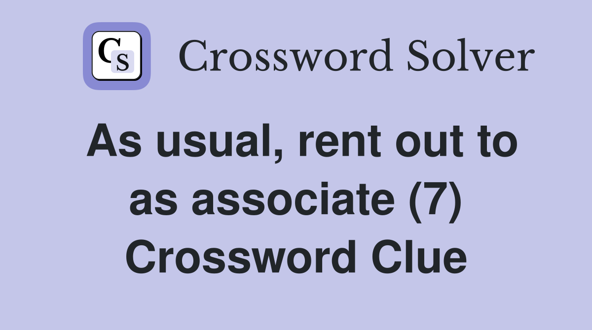 As usual, rent out to as associate (7) Crossword Clue