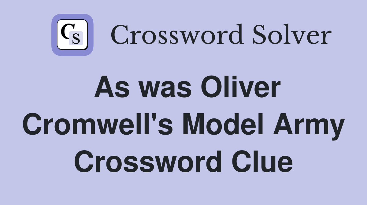As was Oliver Cromwell's Model Army Crossword Clue