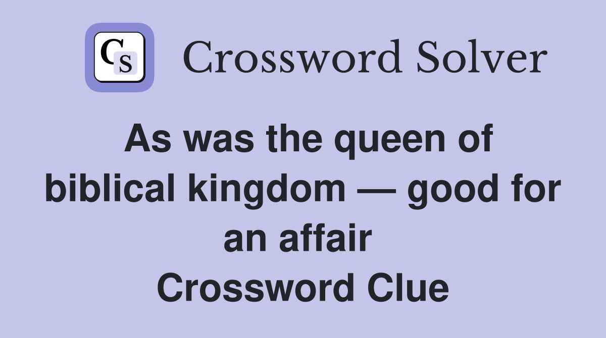 As was the queen of biblical kingdom — good for an affair  Crossword Clue