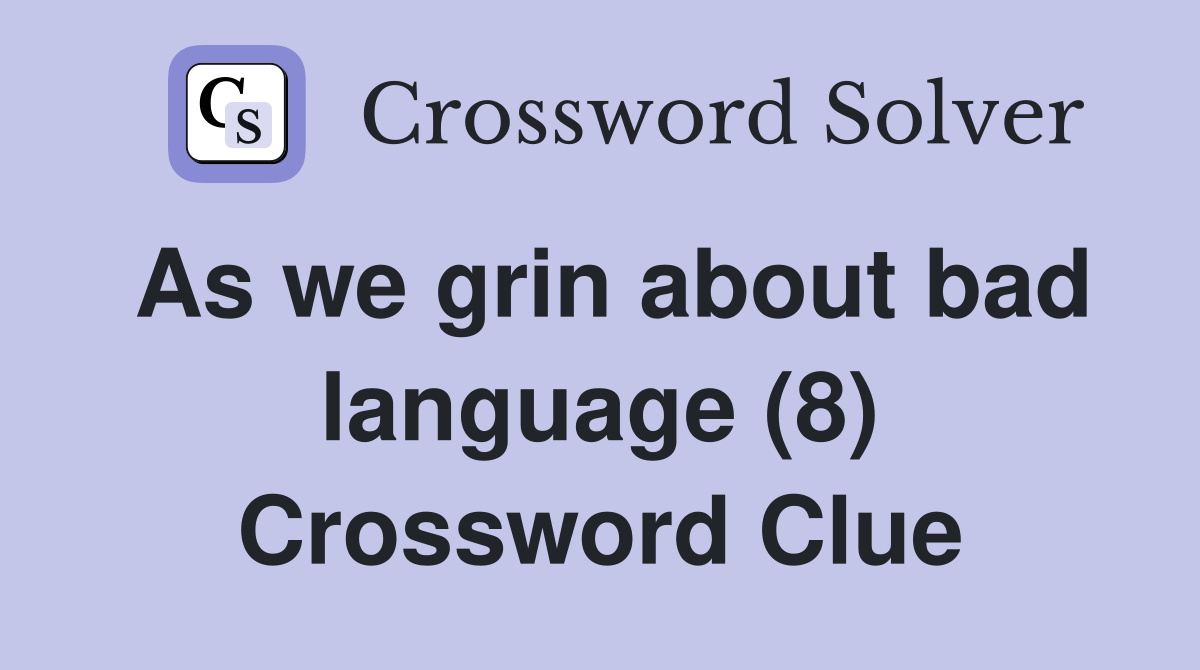 As we grin about bad language (8) Crossword Clue