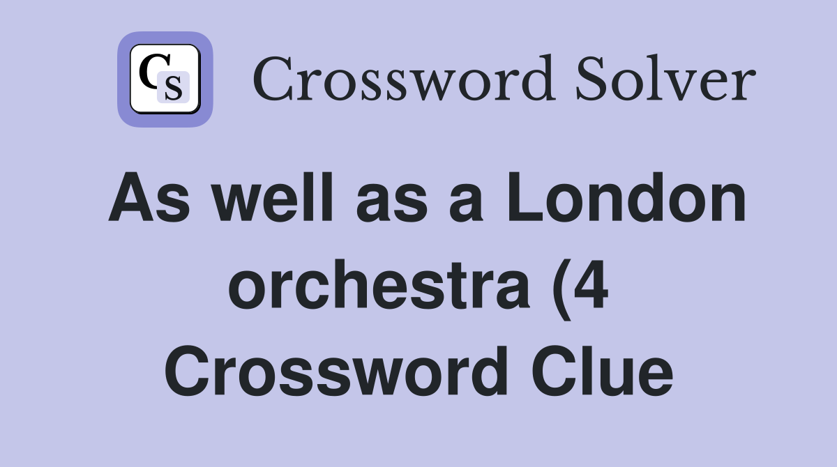 As well as a London orchestra (4) Crossword Clue Answers Crossword As well as a London orchestra (4) Crossword Clue Answers Crossword