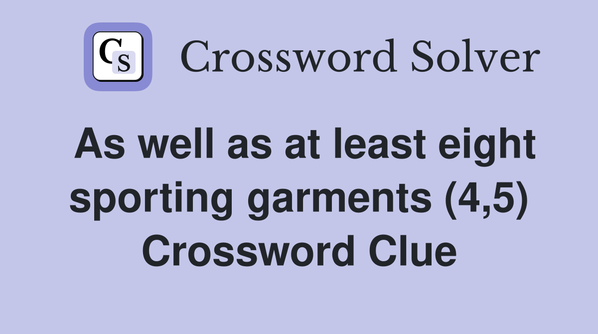 As well as at least eight sporting garments (4,5) Crossword Clue