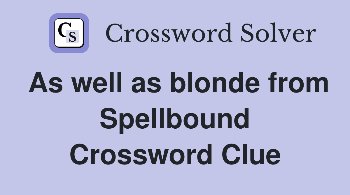 As well as blonde from Spellbound Crossword Clue