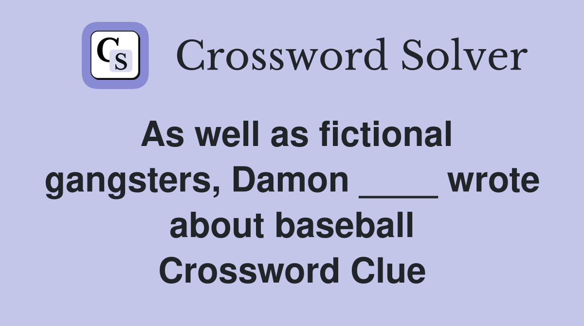 As well as fictional gangsters, Damon ____ wrote about baseball Crossword Clue