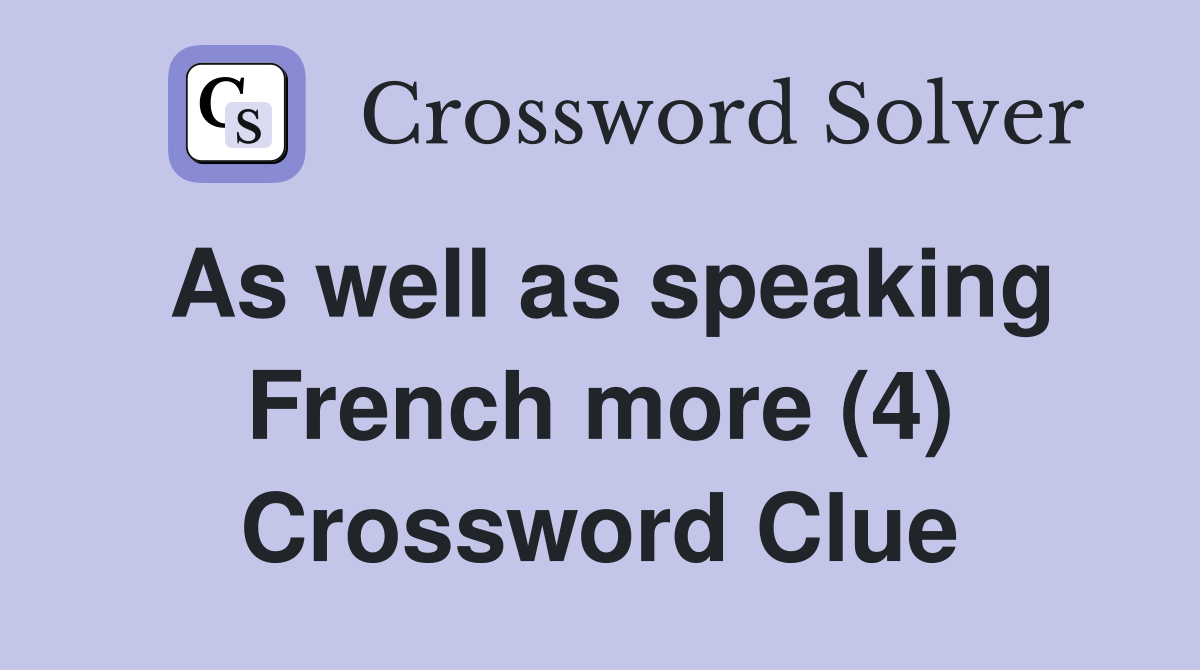 As well as speaking French more (4) Crossword Clue