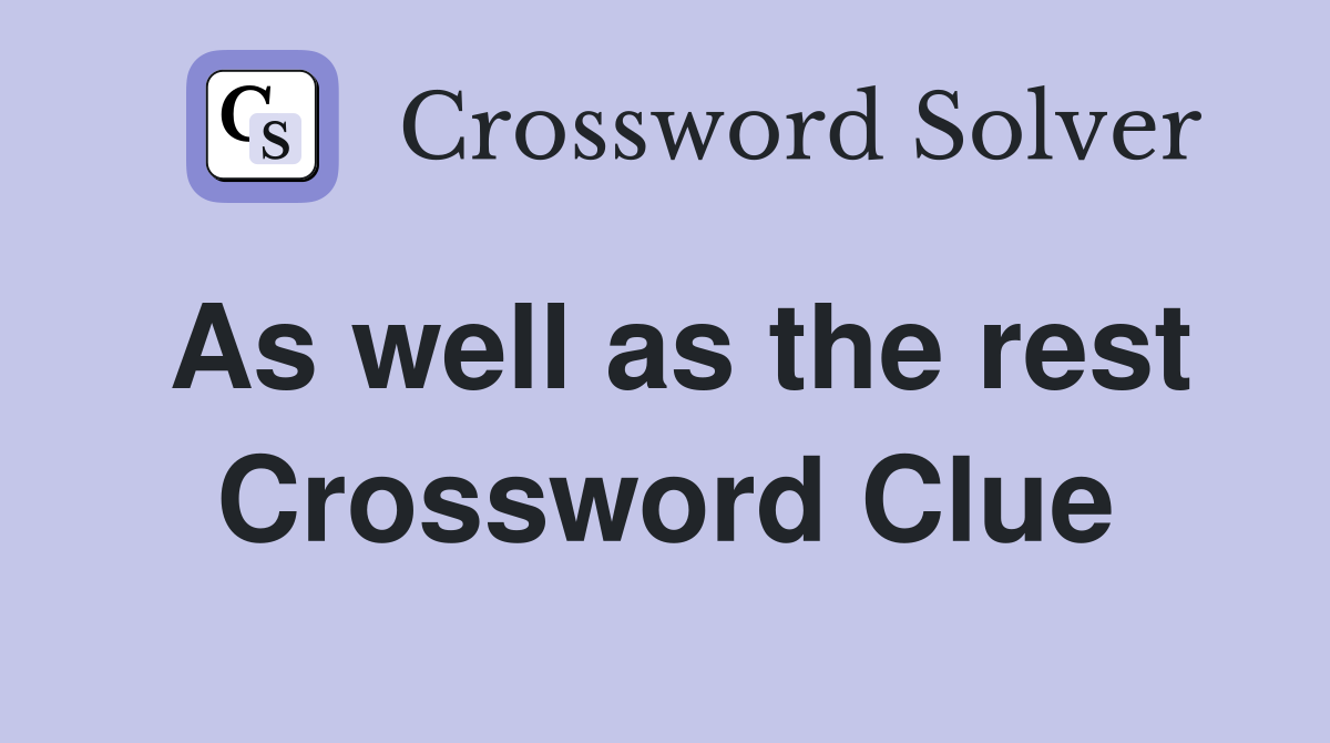 As well as the rest Crossword Clue