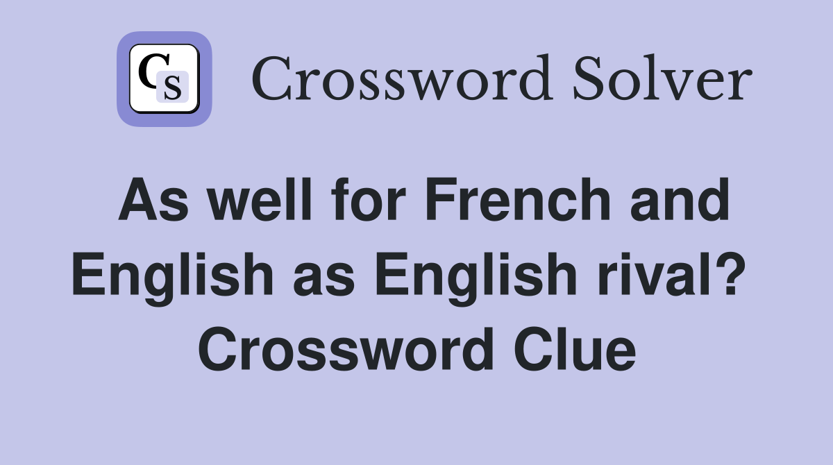 As well for French and English as English rival?  Crossword Clue