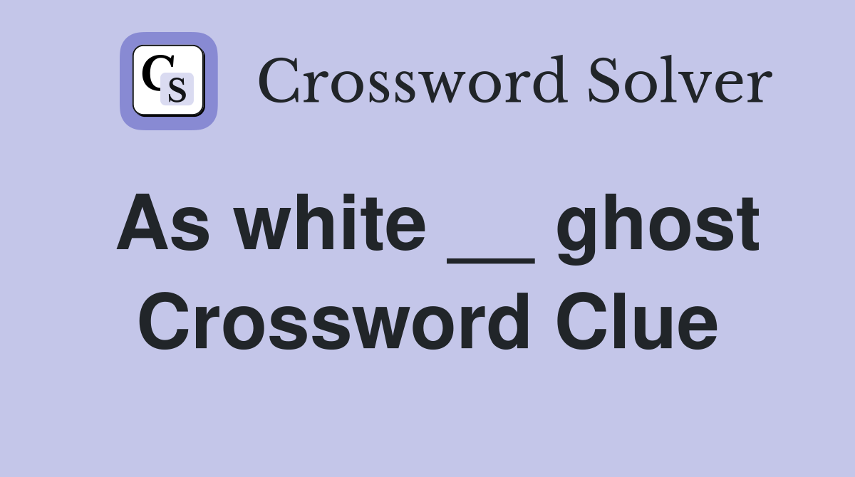 As white __ ghost Crossword Clue
