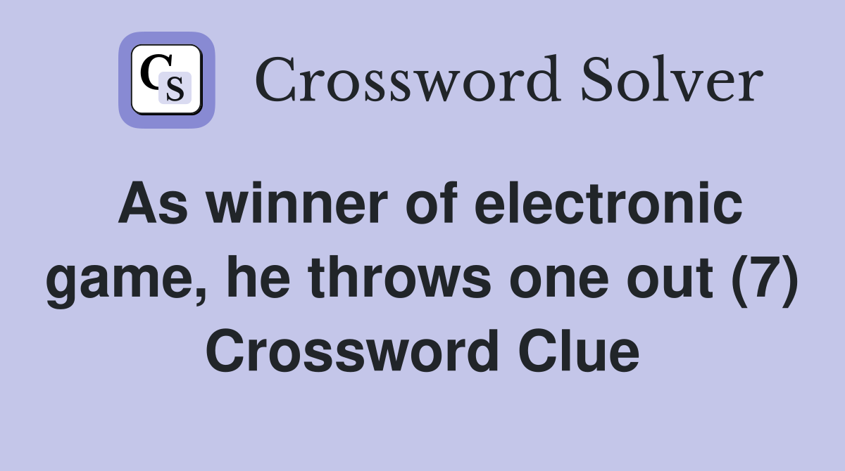 As winner of electronic game, he throws one out (7) Crossword Clue