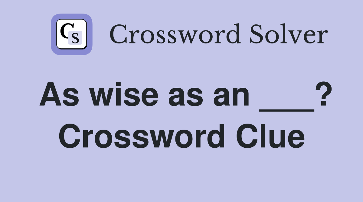 As wise as an ___? Crossword Clue