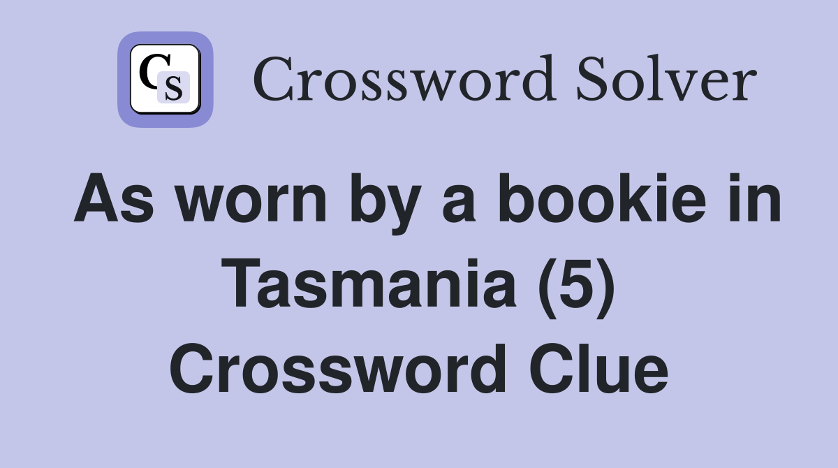 As worn by a bookie in Tasmania (5) Crossword Clue