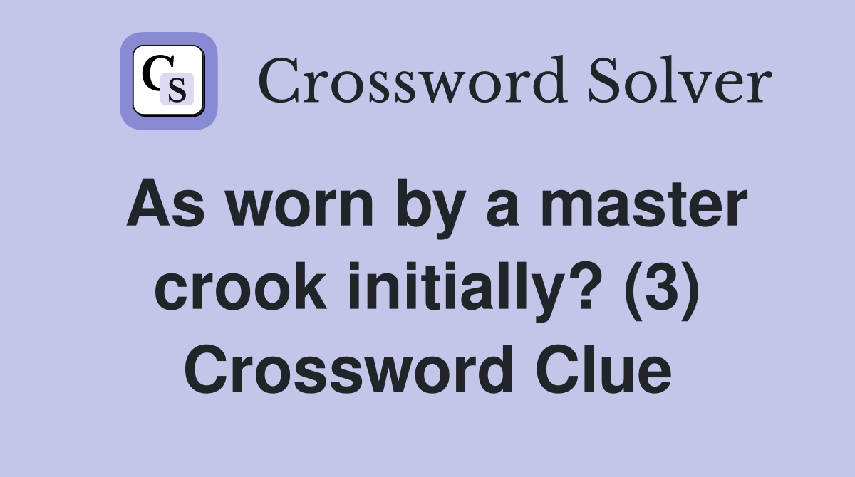 As worn by a master crook initially? (3) Crossword Clue