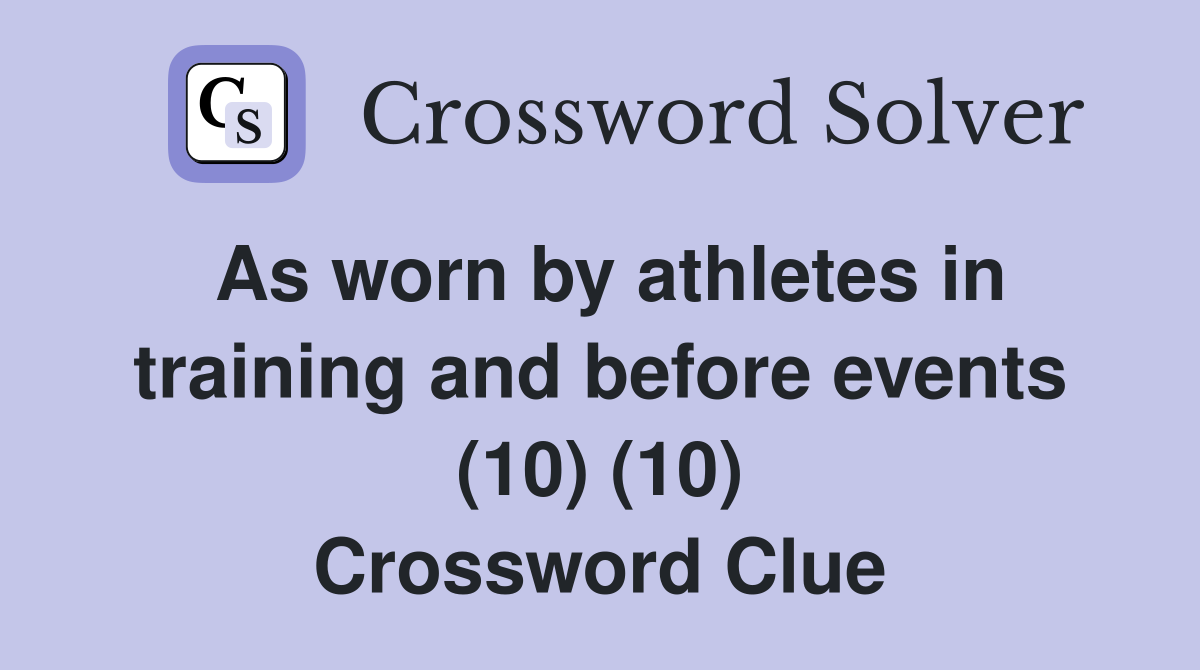 As worn by athletes in training and before events (10) (10) Crossword Clue
