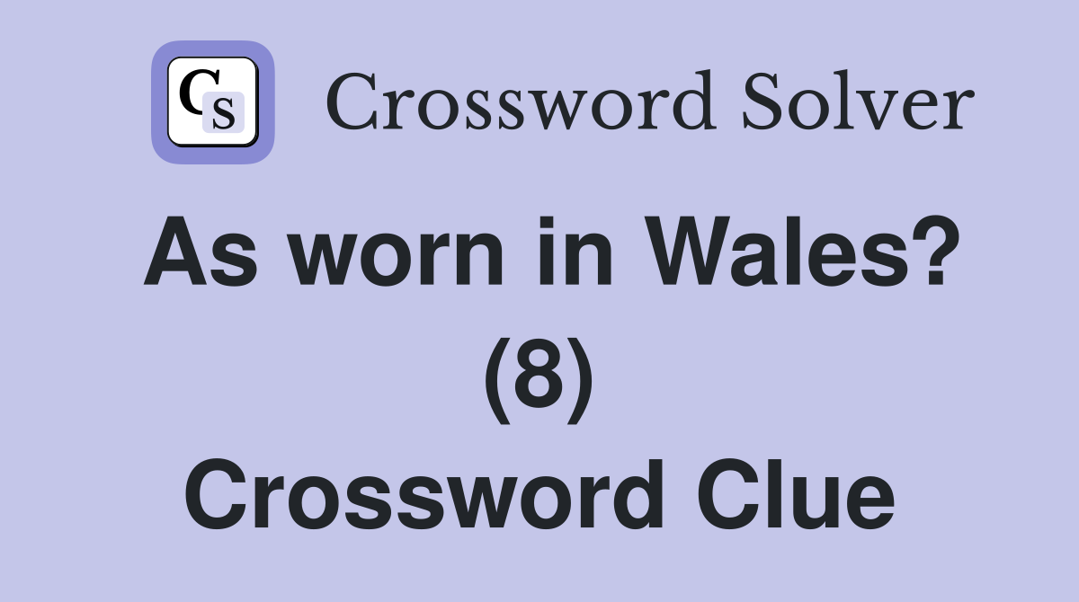 As worn in Wales? (8) Crossword Clue