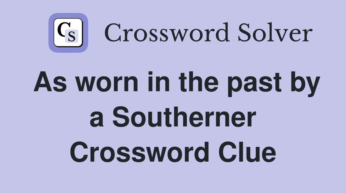 As worn in the past by a Southerner Crossword Clue