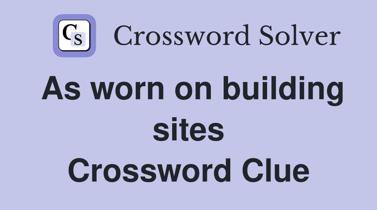 As worn on building sites Crossword Clue