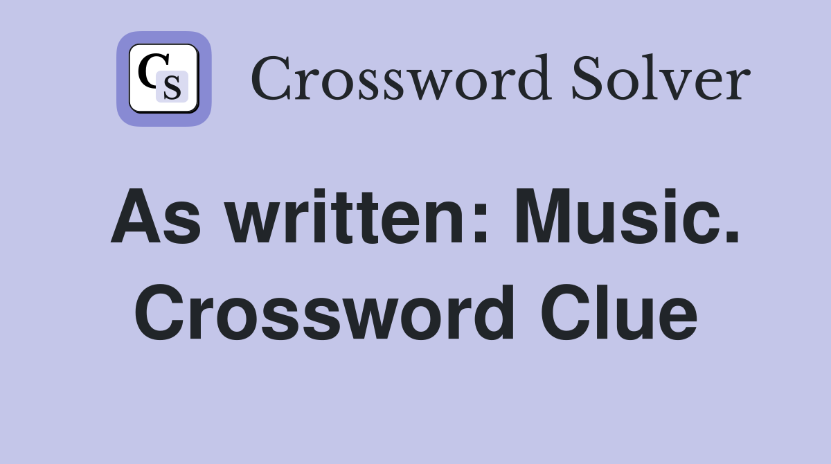As written: Music. Crossword Clue