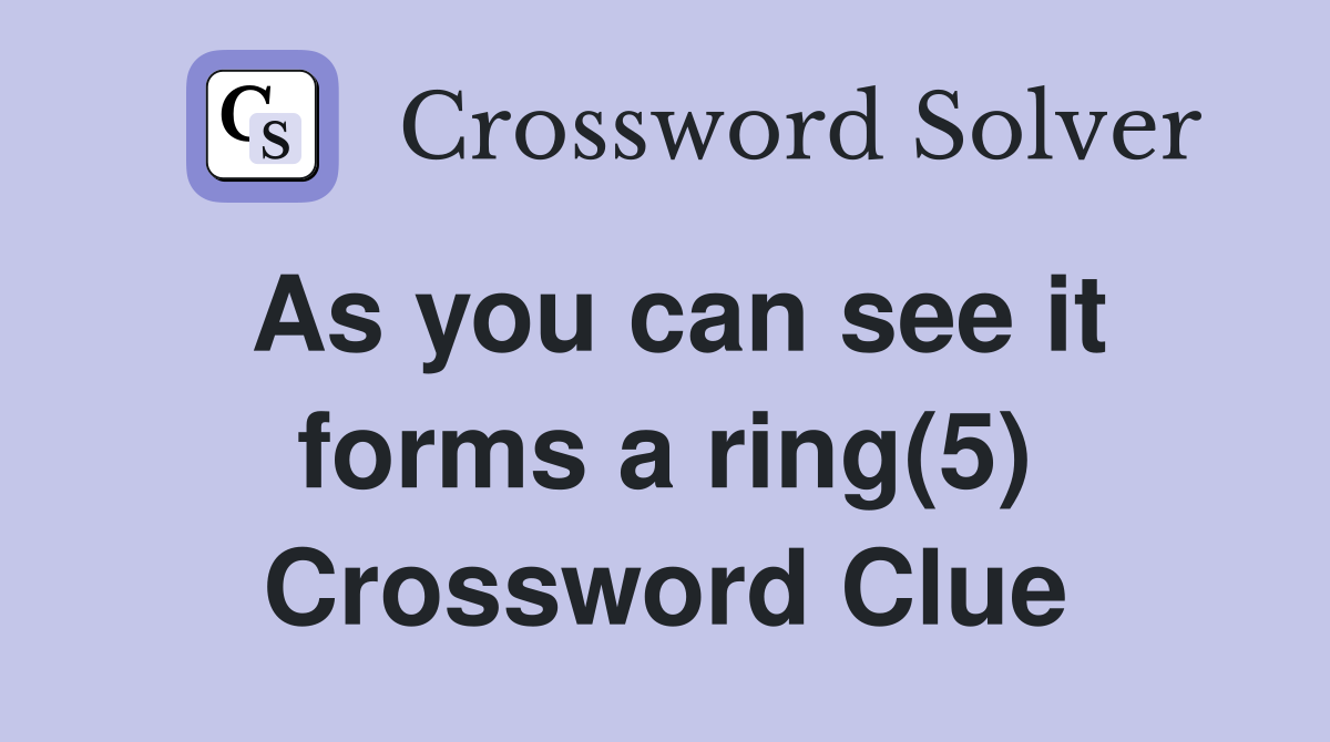 As you can see it forms a ring(5) Crossword Clue