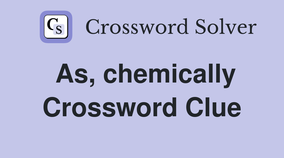 As, chemically Crossword Clue