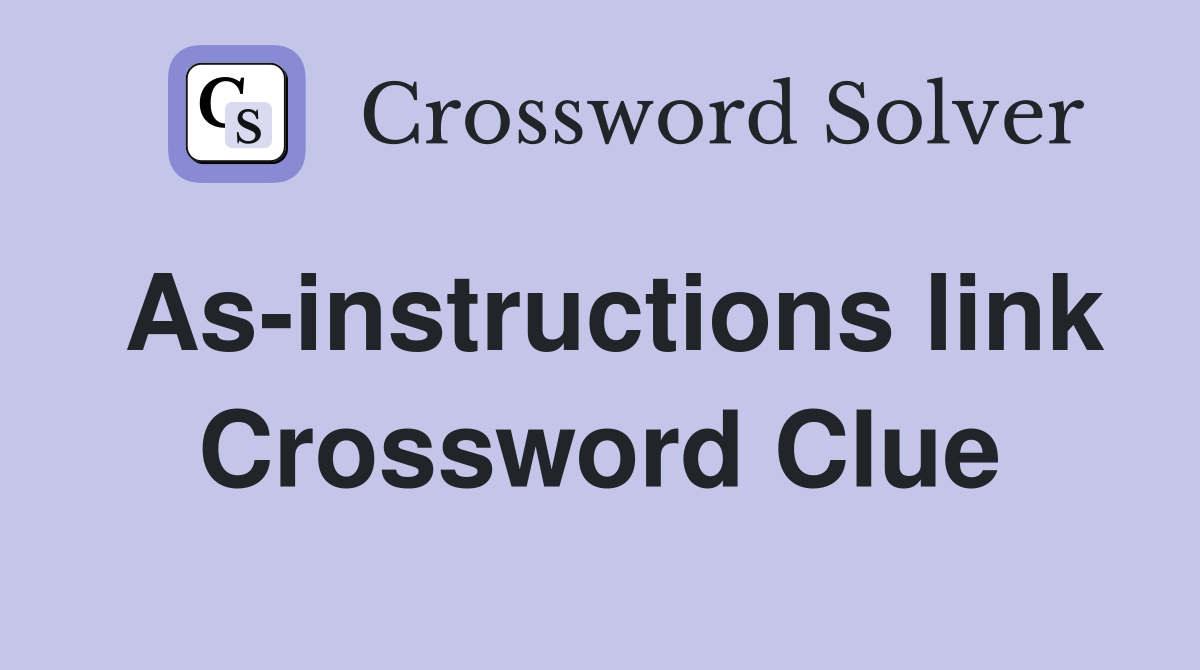 As-instructions link Crossword Clue