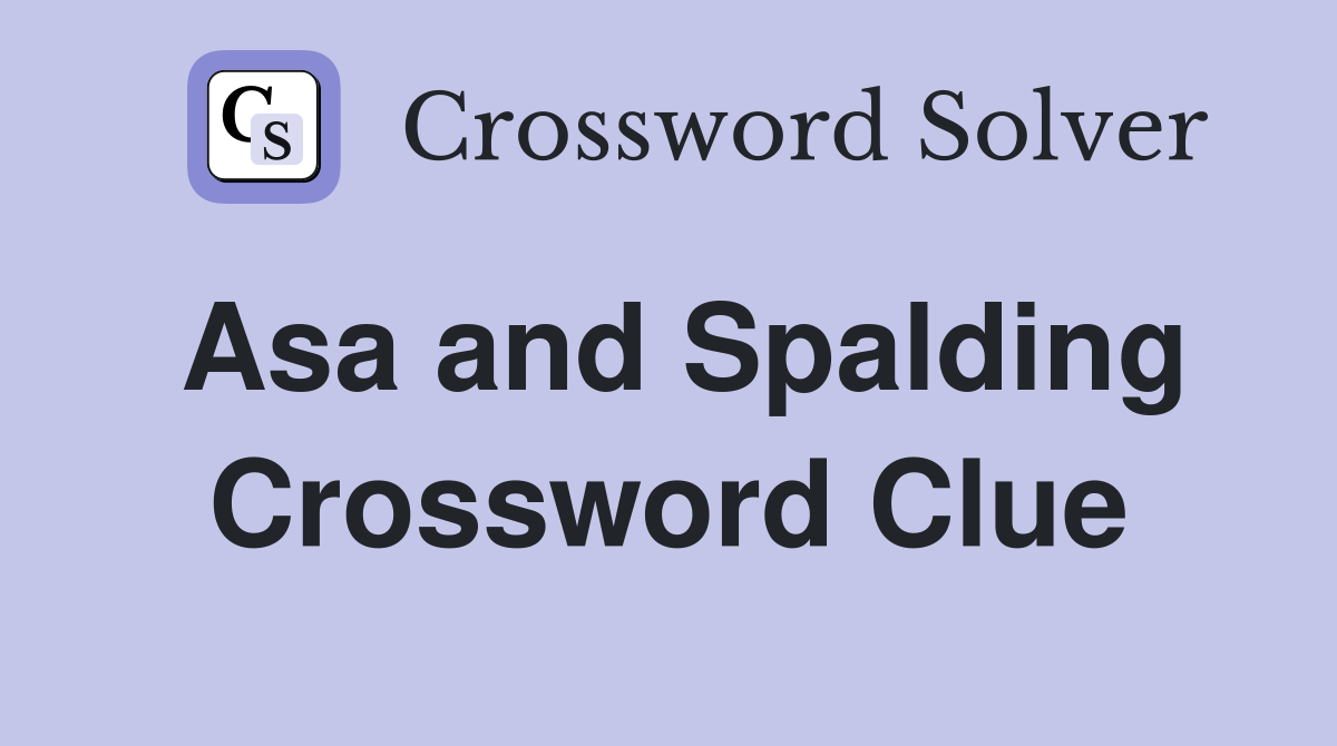 Asa and Spalding Crossword Clue