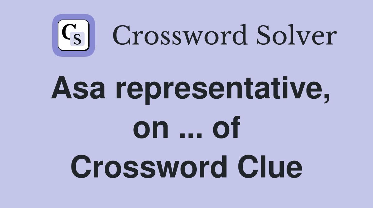 Asa representative, on ... of Crossword Clue