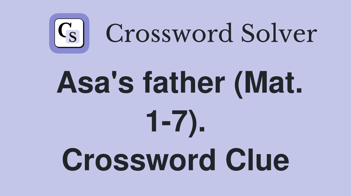 Asa's father (Mat. 1-7). Crossword Clue