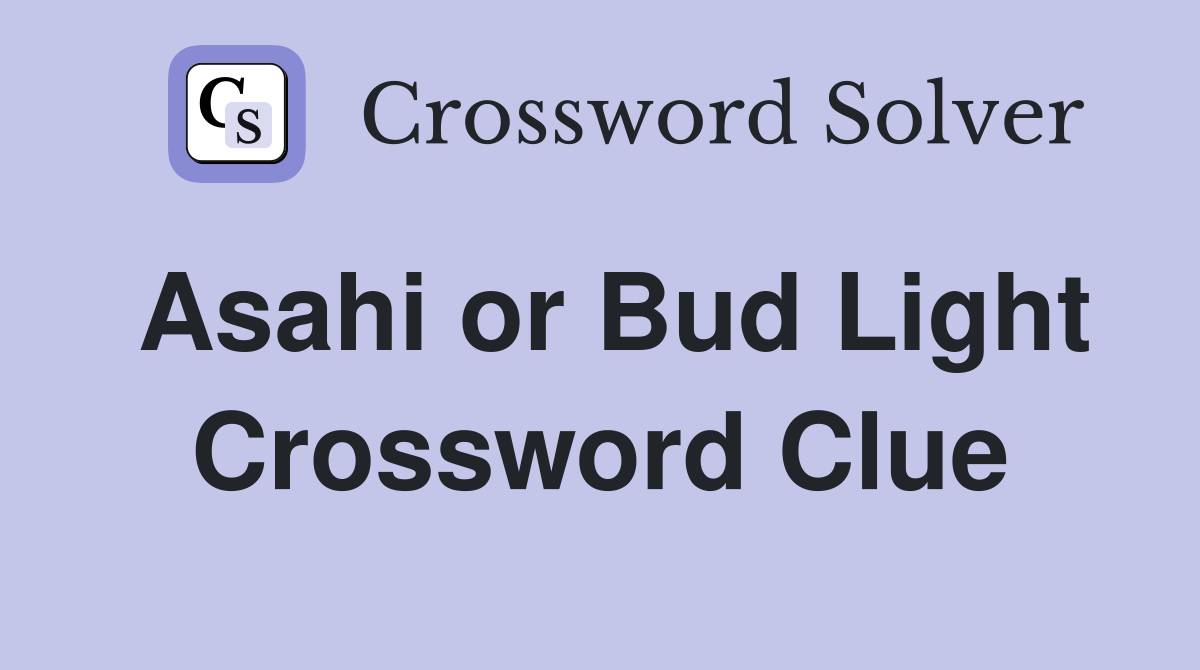 Asahi or Bud Light Crossword Clue