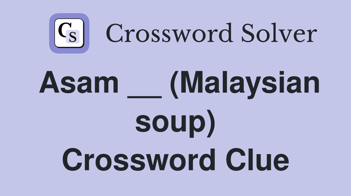 Asam __ (Malaysian soup) Crossword Clue