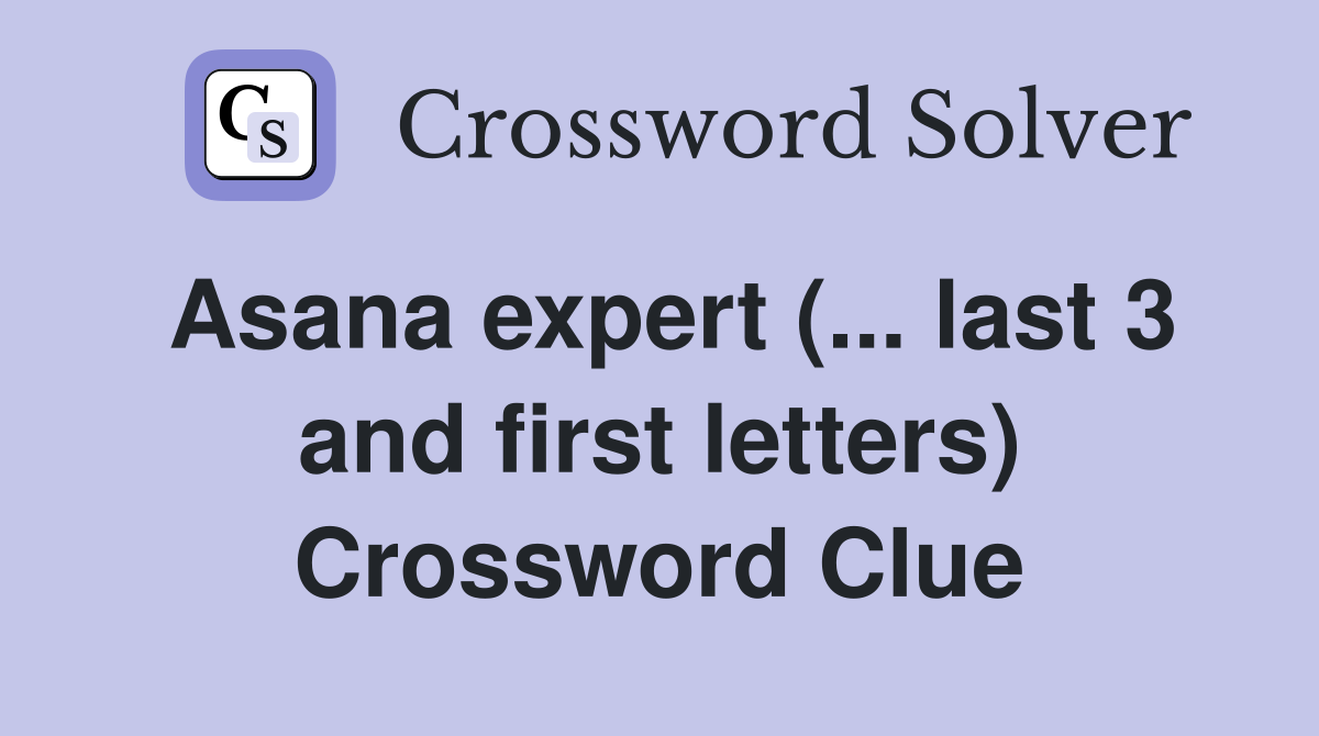 Asana expert (... last 3 and first letters) Crossword Clue