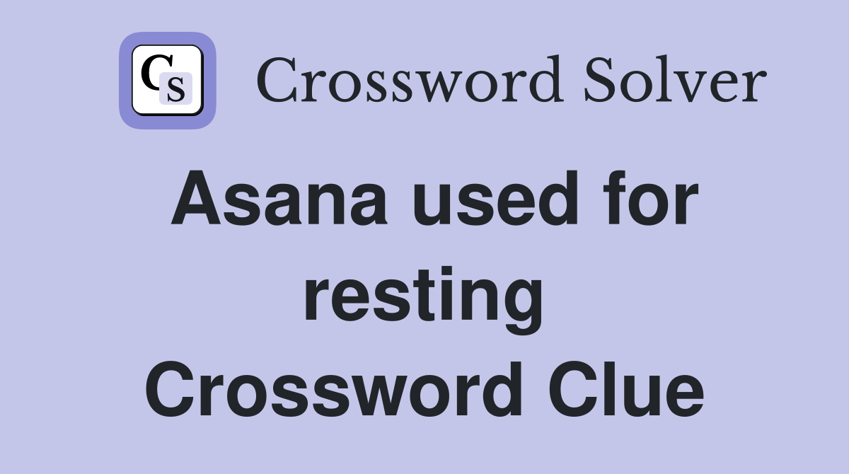 Asana used for resting Crossword Clue