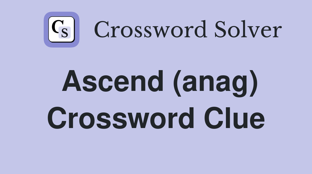 Ascend (anag) Crossword Clue
