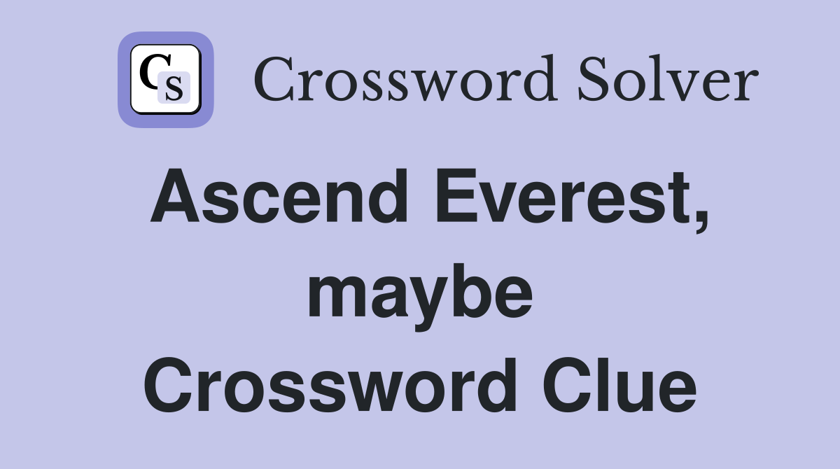 Ascend Everest, maybe Crossword Clue